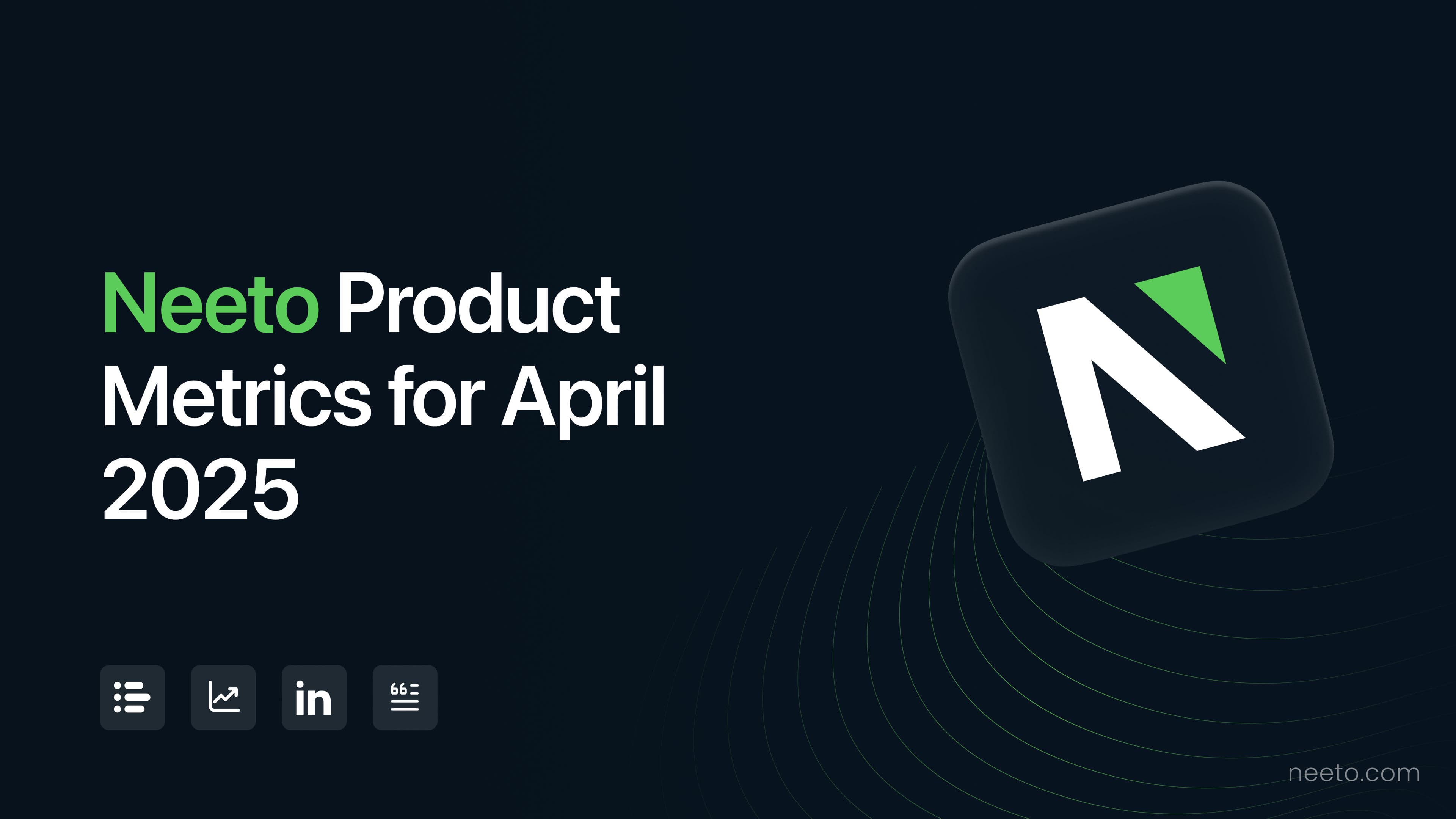 Neeto Product Metrics for April 2025